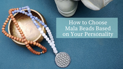 How to Choose Mala Beads Based on Your Personality